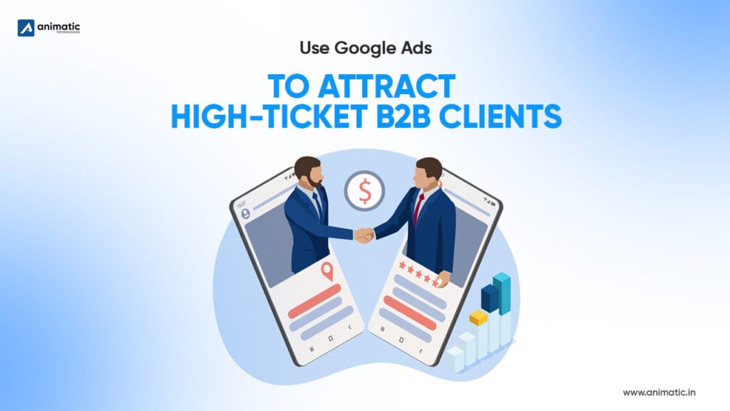 How to Use Google Ads to Attract High-Ticket B2B Clients